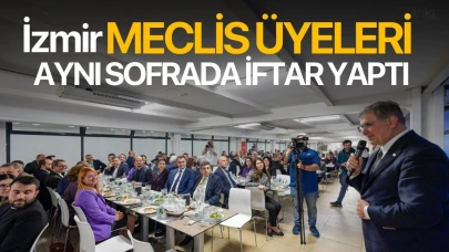 İzmir Meclis üyeleri aynı sofrada iftar yaptı