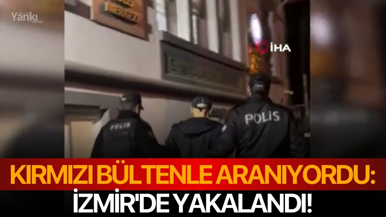 Kırmızı Bültenle Aranıyordu: İzmir'de Yakalandı!