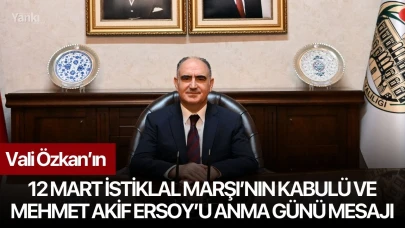 Vali Özkan’ın 12 Mart İstiklal Marşı’nın Kabulü ve Mehmet Akif Ersoy’u Anma Günü Mesajı