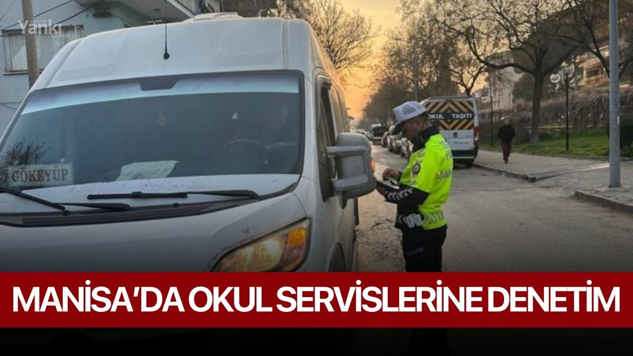 Manisa’da Okul Servislerine Denetim