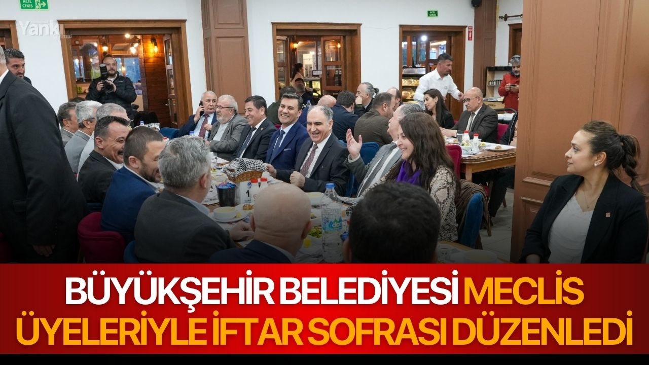 Büyükşehir Belediyesi Meclis Üyeleriyle İftar Sofrası Düzenledi