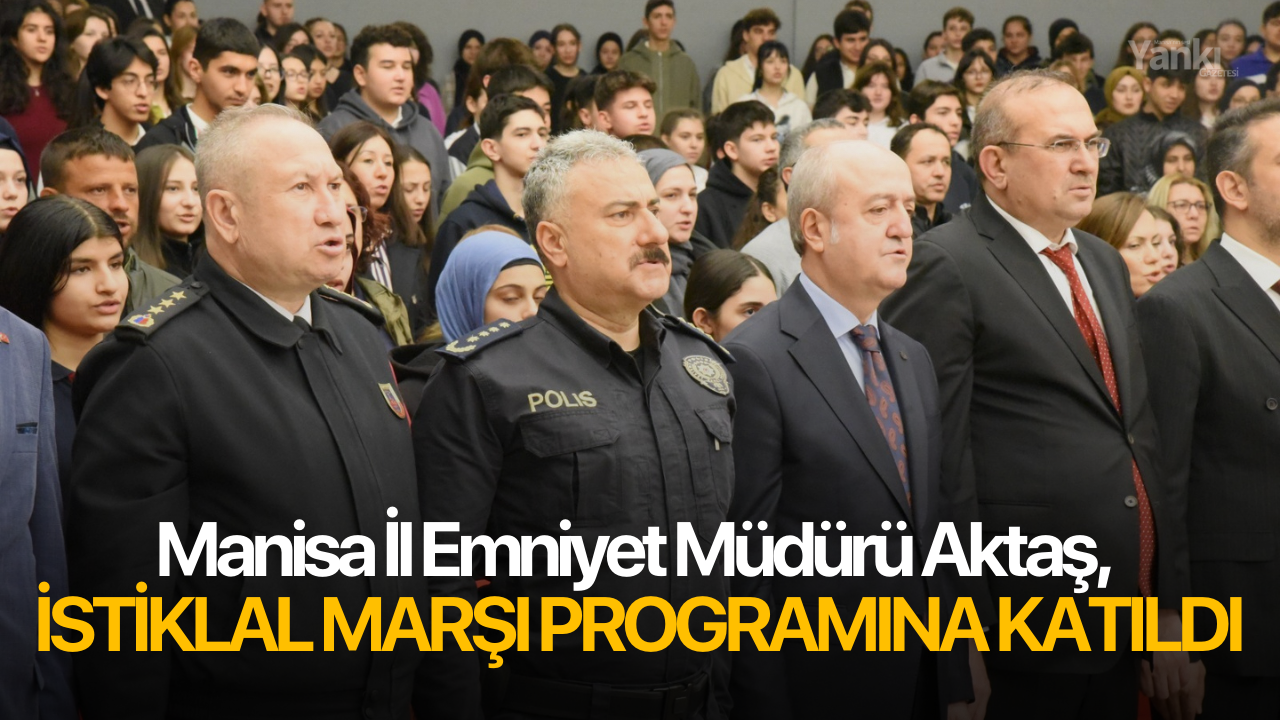 Manisa İl Emniyet Müdürü Aktaş, İstiklal Marşı programına katıldı