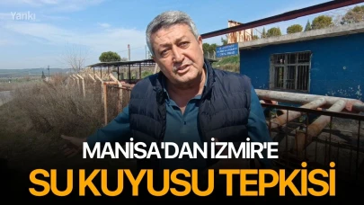 Manisa'dan İzmir'e su kuyusu tepkisi