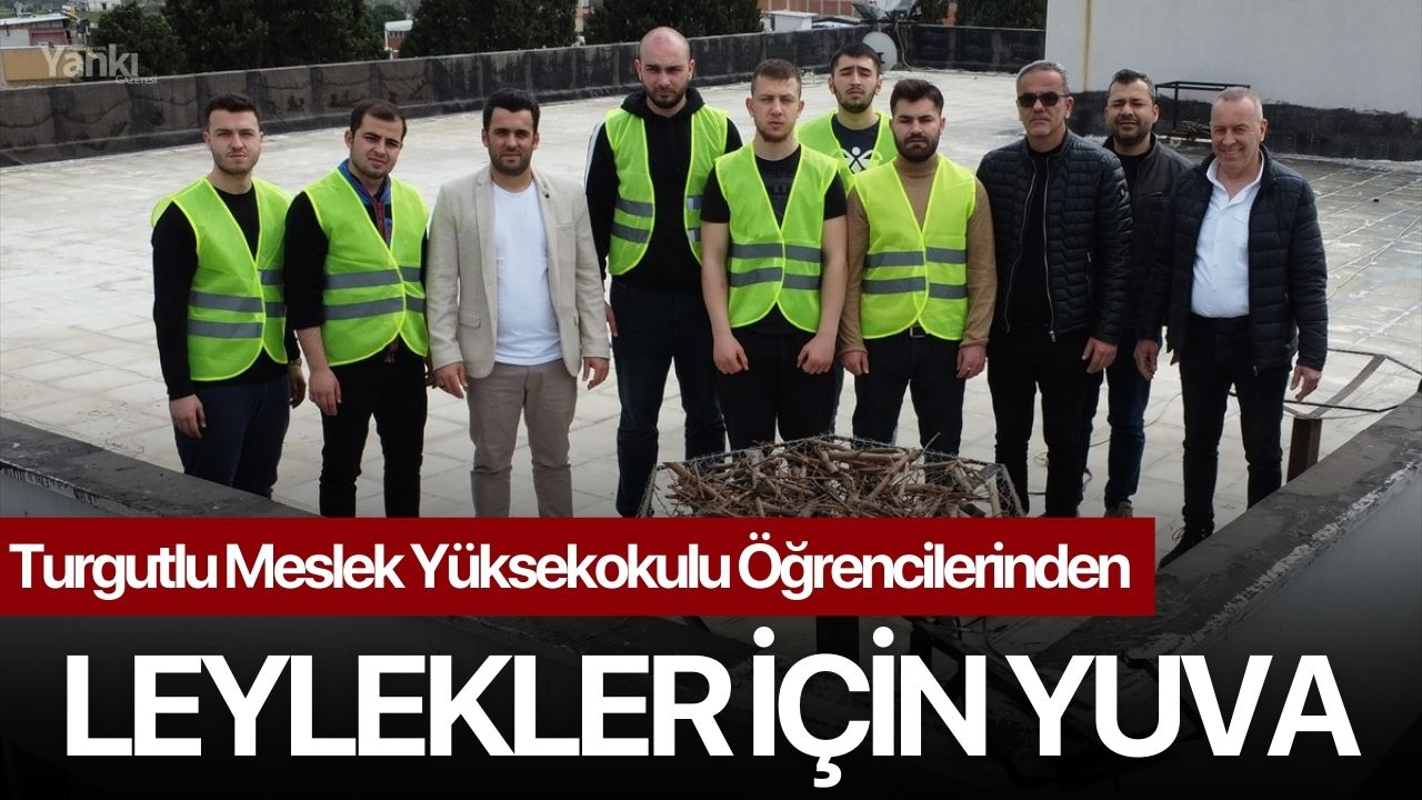 Turgutlu Meslek Yüksekokulu öğrencilerinden Leylekler İçin Yuva