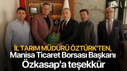 İl Tarım Müdürü Öztürk'ten, Manisa Ticaret Borsası Başkanı Özkasap'a teşekkür