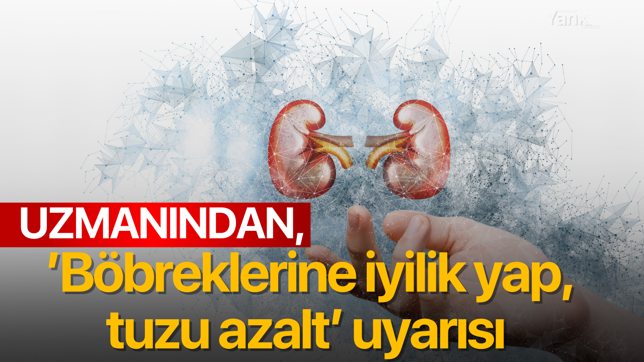 Uzmanından, ’Böbreklerine iyilik yap, tuzu azalt’ uyarısı