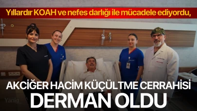 Yıllardır KOAH ve nefes darlığı ile mücadele ediyordu, akciğer hacim küçültme cerrahisi derman oldu