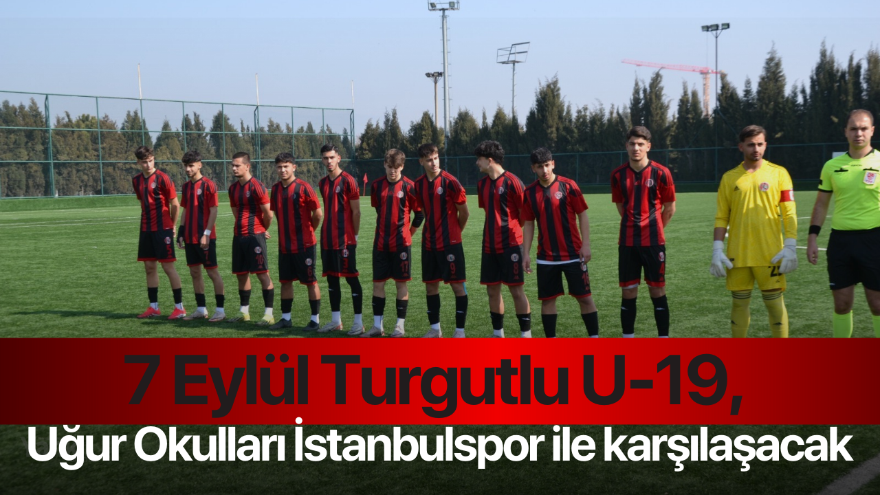 7 Eylül Turgutlu U-19, Uğur Okulları İstanbulspor ile karşılaşacak