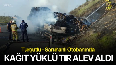 Turgutlu - Saruhanlı Otobanında Kağıt Yüklü Tır Alev Aldı