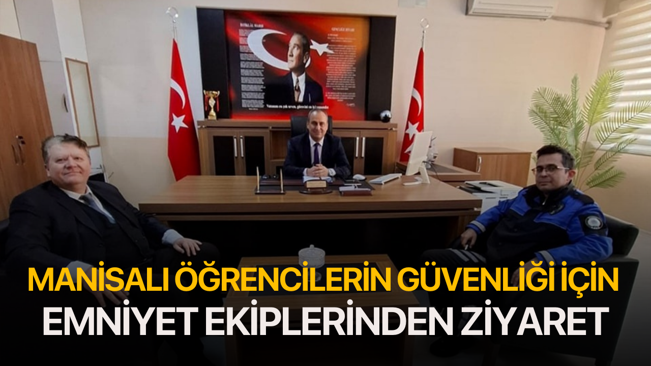 Manisalı öğrencilerin güvenliği için emniyet ekiplerinden ziyaret