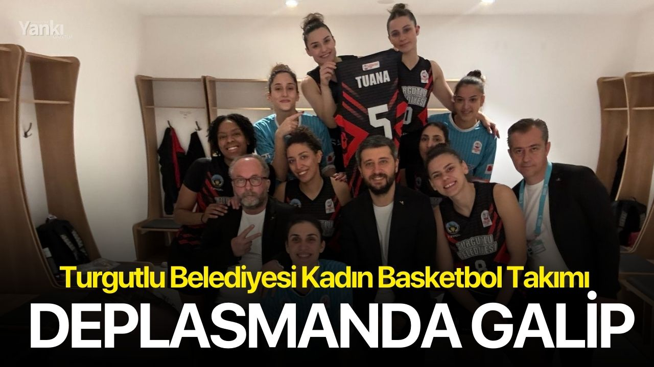 Turgutlu Belediyesi Kadın Basketbol Takımı Deplasmanda Galip