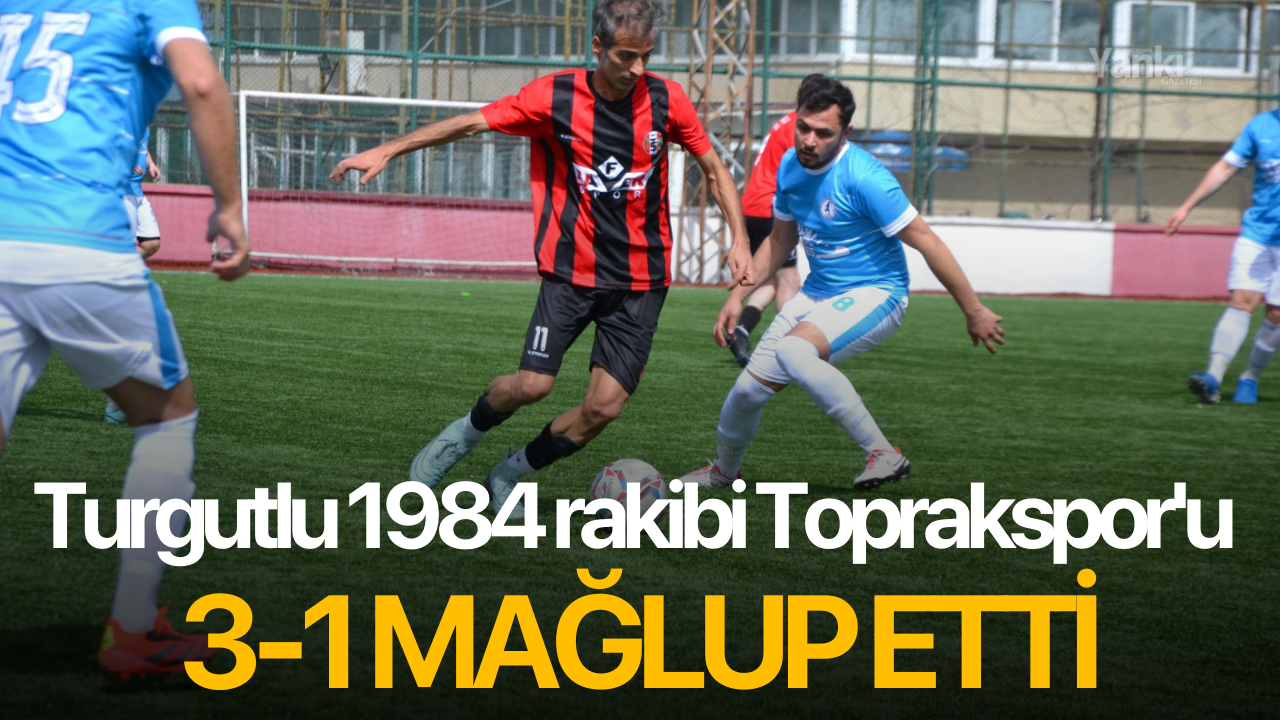 Turgutlu 1984 rakibi Toprakspor'u 3-1 mağlup etti