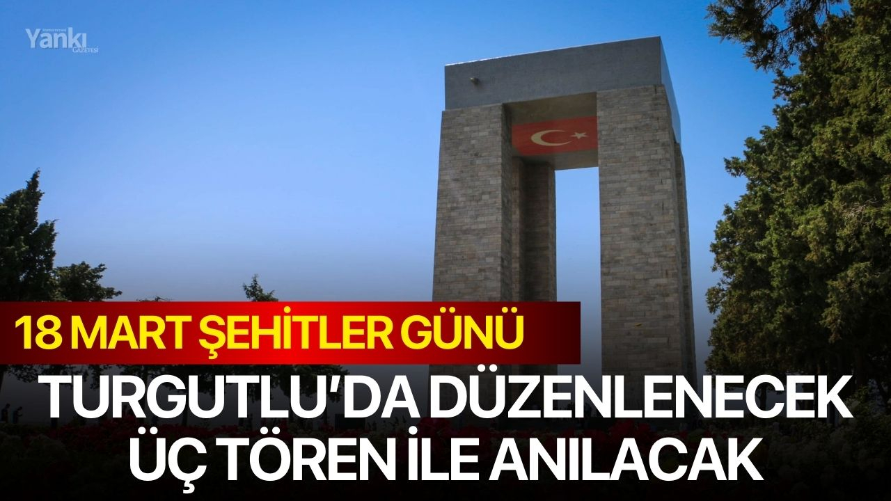 18 Mart Şehitler Günü Turgutlu’da Düzenlenecek Üç Tören ile Anılacak