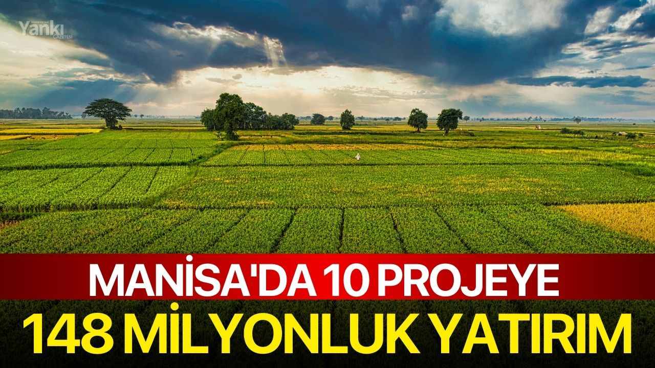 Manisa'da 10 projeye 148 milyonluk yatırım