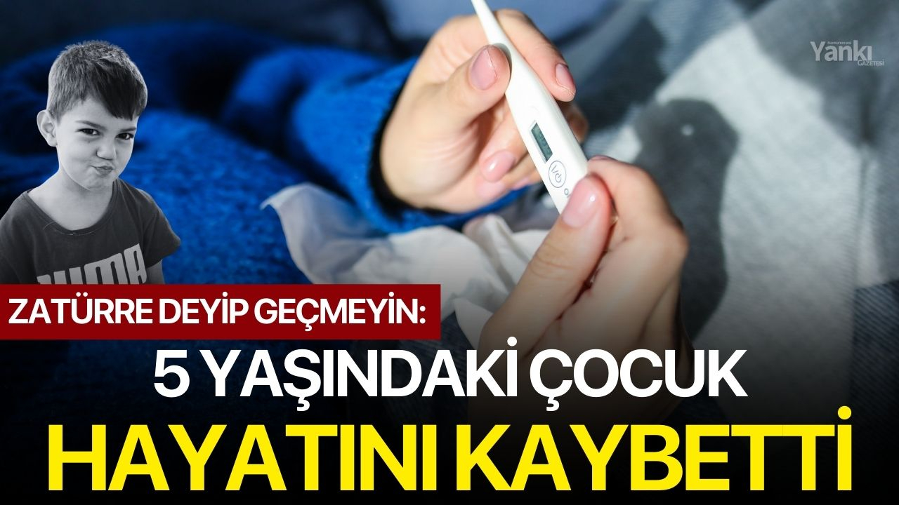 Zatürre Deyip Geçmeyin: 5 yaşındaki çocuk hayatını kaybetti