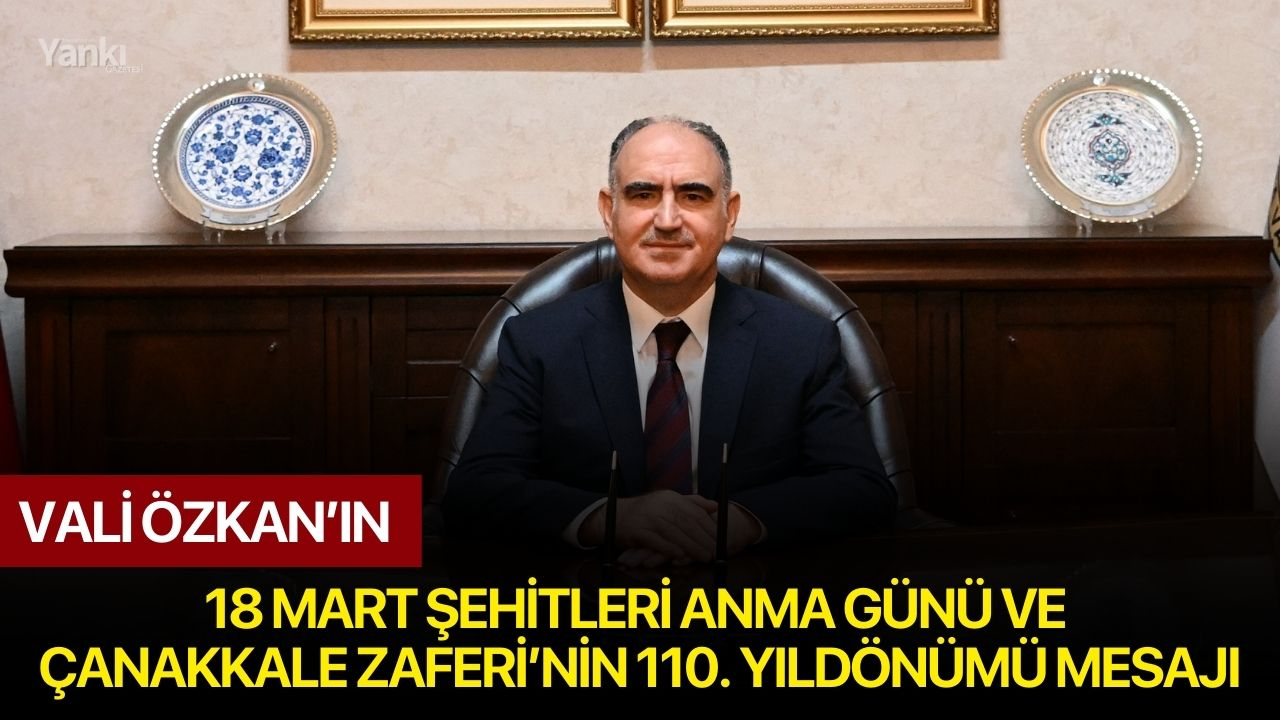 Vali Özkan’ın 18 Mart Şehitleri Anma Günü ve Çanakkale Zaferi’nin 110. Yıldönümü Mesajı