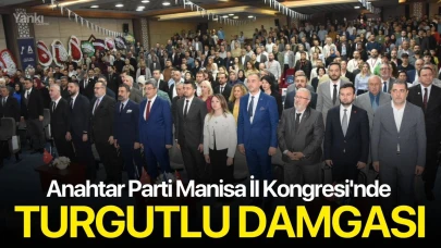 Anahtar Parti Manisa İl Kongresi'nde Turgutlu Damgası