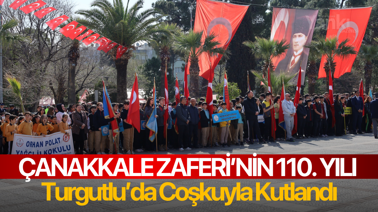 Çanakkale Zaferi’nin 110. Yılı Turgutlu’da Coşkuyla Kutlandı