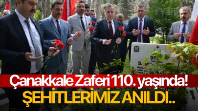 Çanakkale Zaferi 110. yaşında! Şehitlerimiz anıldı..