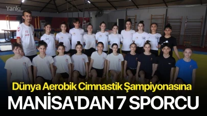 Dünya Aerobik Cimnastik Şampiyonasına Manisa'dan 7 sporcu