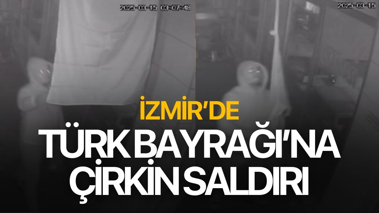 İzmir'de Türk bayrağına çirkin saldırı