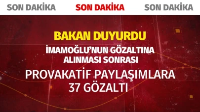 Bakan duyurdu: İmamoğlu sonrası paylaşımlara 37 gözaltı