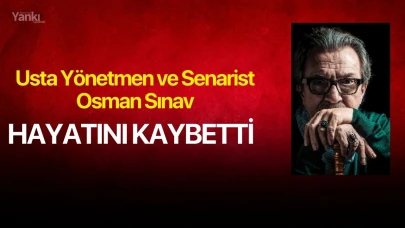 Usta Yönetmen ve Senarist Osman Sınav Hayatını Kaybetti