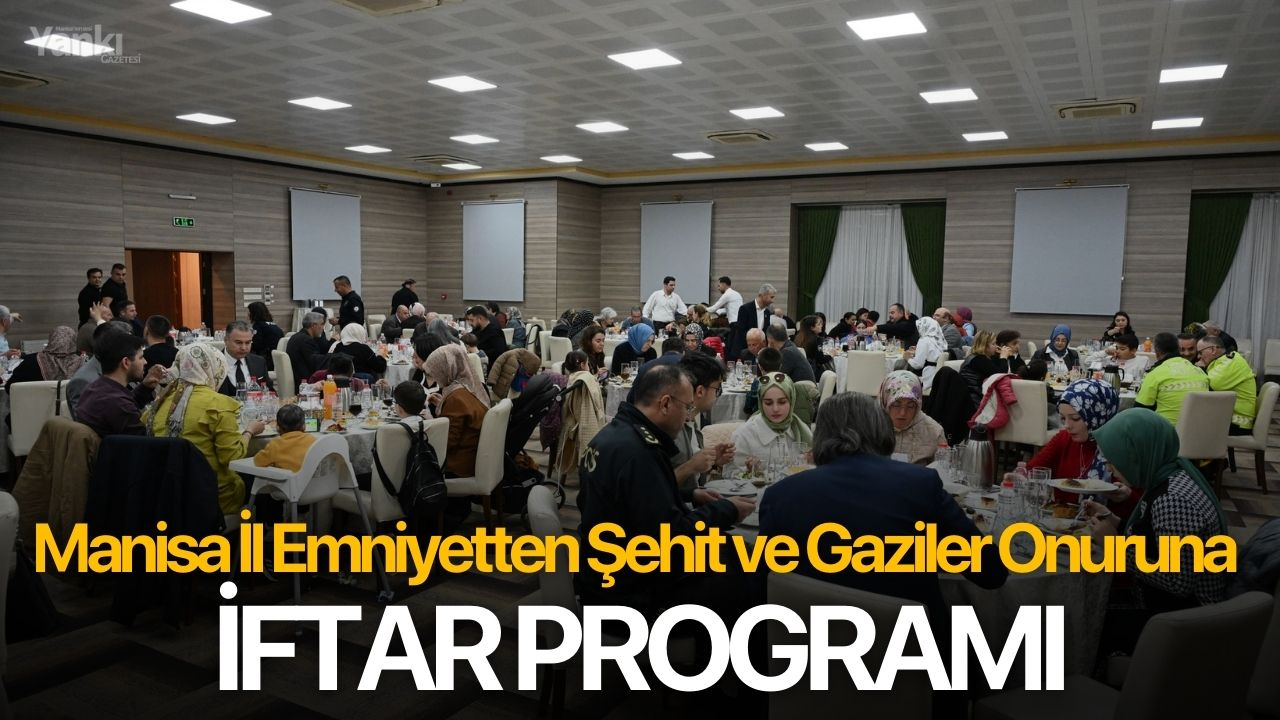 Manisa İl Emniyetten Şehit ve Gaziler onuruna iftar programı