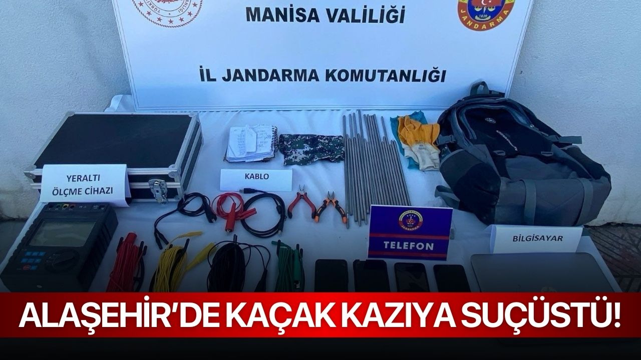 Alaşehir’de Kaçak Kazıya Suçüstü!