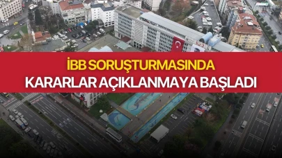 İBB Soruşturmasında kararlar açıklanmaya başladı