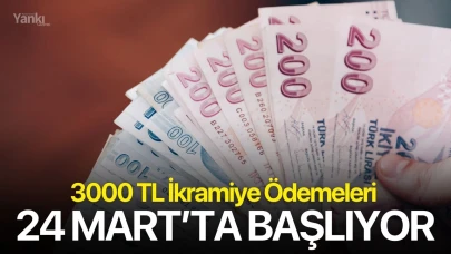 3000 TL İkramiye Ödemeleri 24 Mart’ta Başlıyor