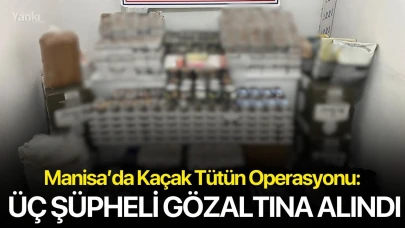 Manisa’da Kaçak Tütün Operasyonu: Üç Şüpheli Gözaltına Alındı