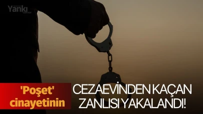 'Poşet' cinayetinin cezaevinden kaçan zanlısı yakalandı!