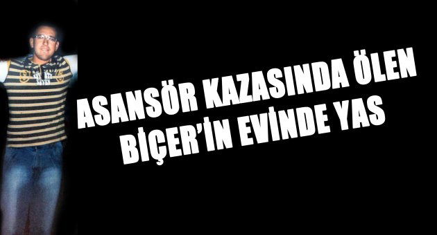 Asansör kazasında ölen Biçer'in evinde yas