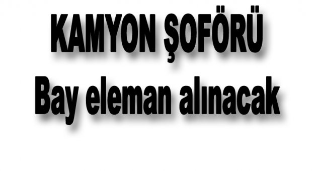 KAMYON ŞOFÖR'ü aranıyor