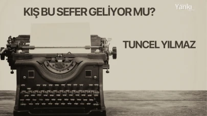 KIŞ BU SEFER GELİYOR MU?