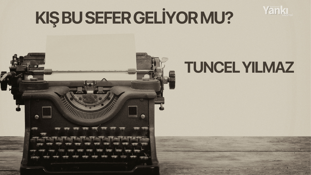 KIŞ BU SEFER GELİYOR MU?